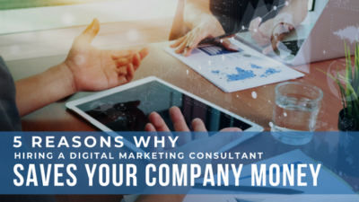 5 reasons Why Hiring A Digital Marketing Consultant Can Save Your Company Money